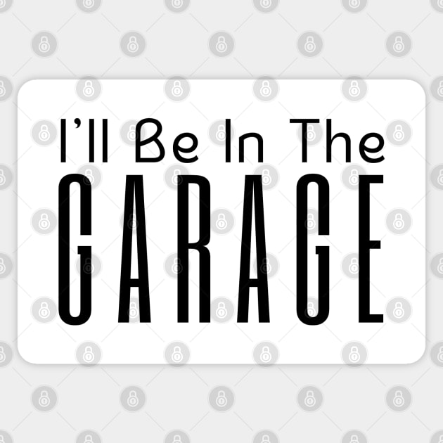 I'll Be In The Garage Sticker by HobbyAndArt